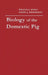 Biology of the Domestic Pig, Second Edition by Wilson G. Pond, Harry J. Mersmann