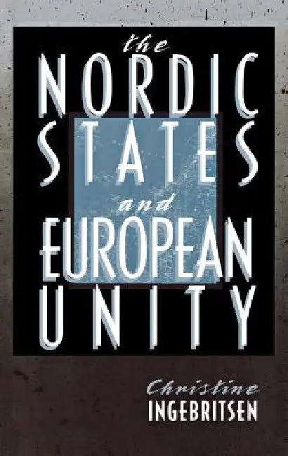 The Nordic States and European Unity by Christine Ingebritsen