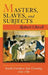 Masters, Slaves, and Subjects: The Culture of Power in the South Carolina Low Country, 1740 1790 by Robert Olwell