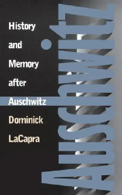 History and Memory After Auschwitz: Conspiracy Cultures from Outerspace to Cyberspace by Dominick LaCapra