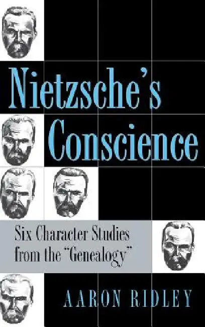 Nietzsche's Conscience by Aaron Ridley