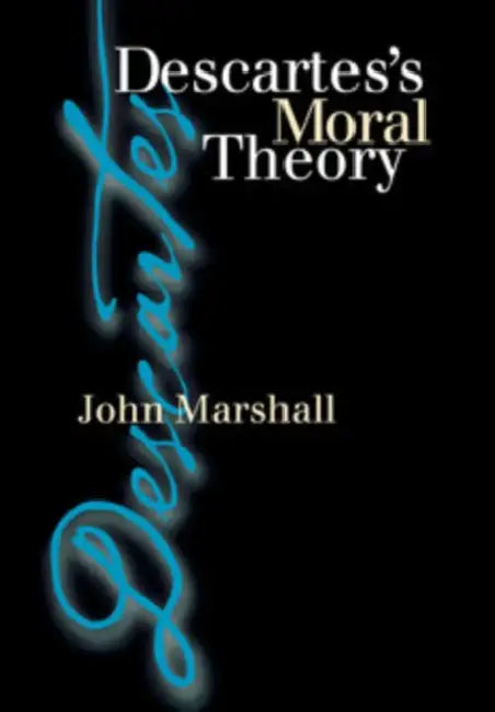 Descartes's Moral Theory: Genre and Poetic Memory in Virgil and Other Latin Poets by John Marshall