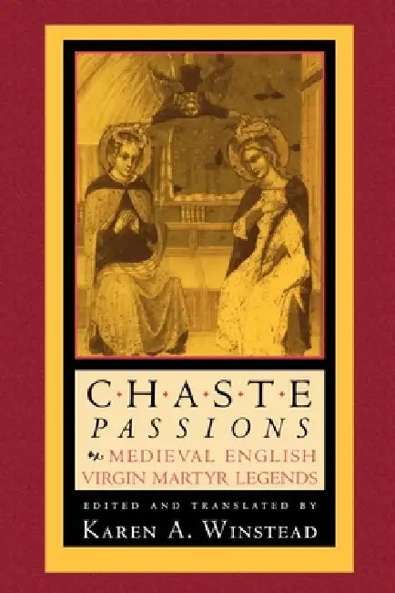 The Chaste Passions: Defining Women Through Feminist Practice by Karen A. Winstead