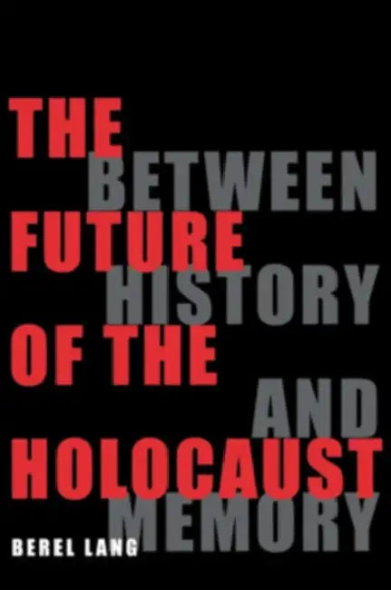 The Future of the Holocaust by Berel Lang