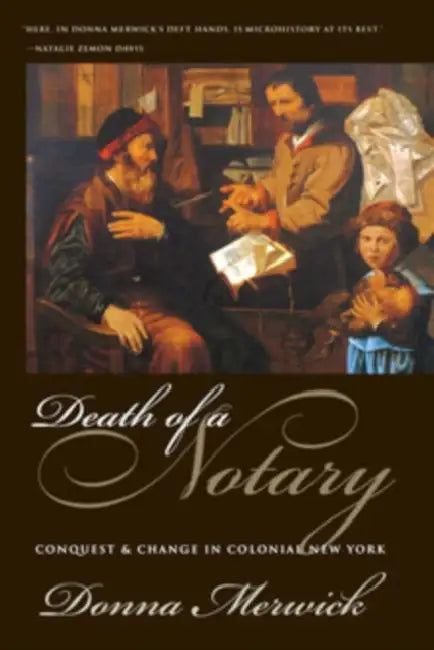 Death of a Notary: Conquest and Change in Colonial New York by Donna Merwick