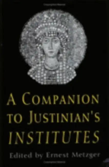 A Companion to Justinian's Institutes by Ernest Metzger