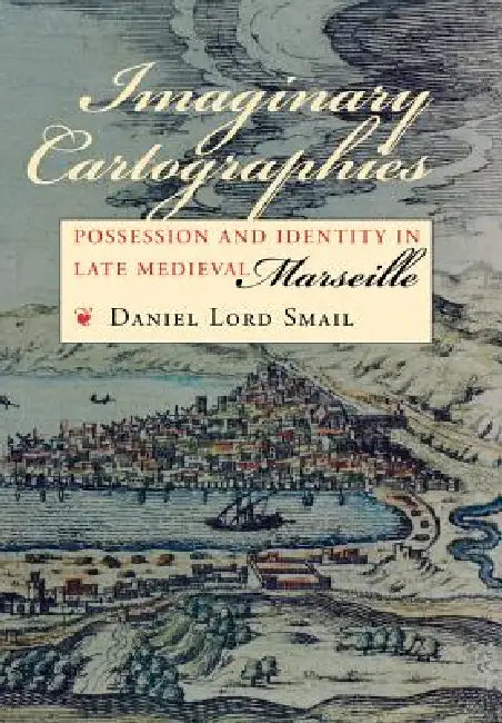 Imaginary Cartographies by Daniel Lord Smail