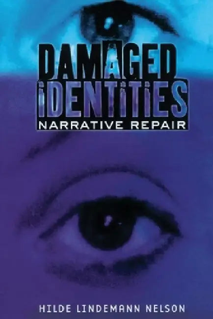 Damaged Identities, Narrative Repair: Worker Risk and Opportunity in the New Economy by Hilde Lindemann Nelson