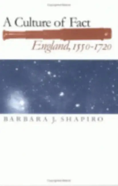 A Culture of Fact: England, 1550-1720 by Barbara J. Shapiro