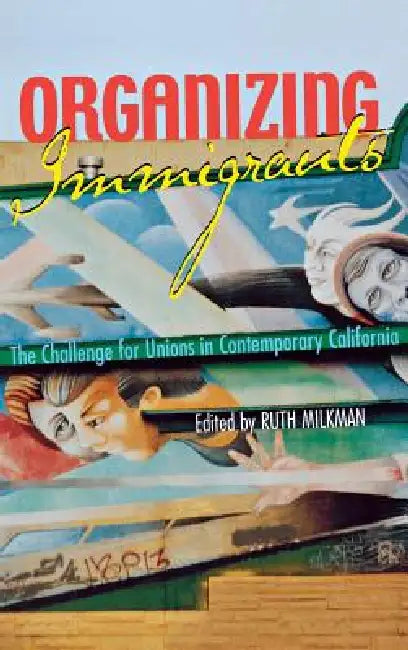 Organizing Immigrants by Ruth Milkman