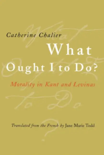What Ought I to Do? by Catherine Chalier, Jane Marie Todd