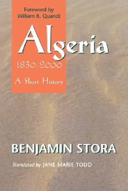 Algeria, 1830-2000: A Short History by Benjamin Stora, Jane Marie Todd, William B. Quandt