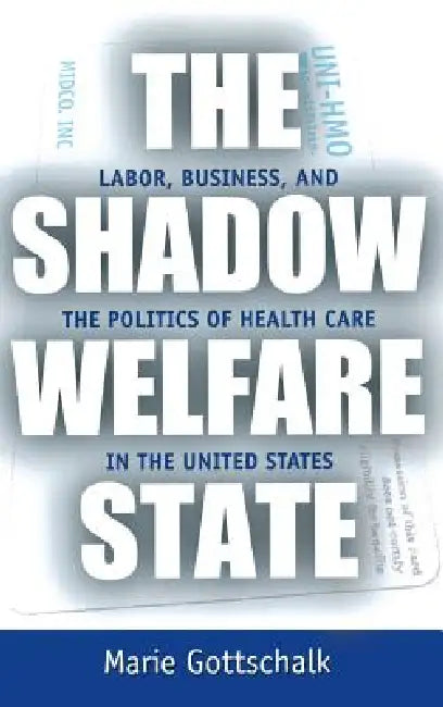 The Shadow Welfare State by Marie Gottschalk