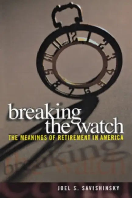 Breaking the Watch by Joel S. Savishinsky