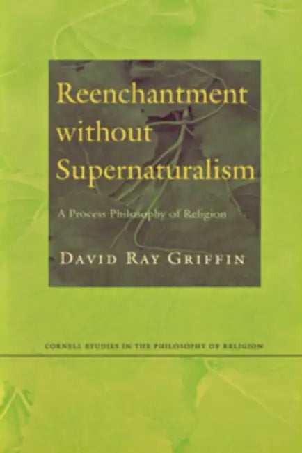 Reenchantment without Supernaturalism by David Ray Griffin