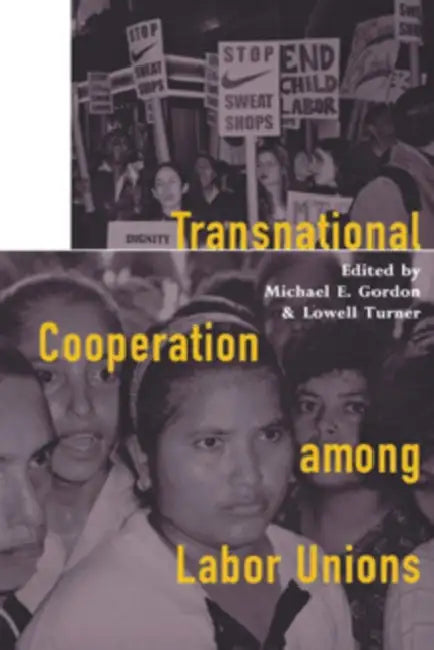 Transnational Cooperation among Labor Unions by Michael E. Gordon, Lowell Turner