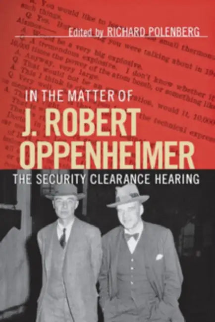 In the Matter of J. Robert Oppenheimer by Richard Polenberg