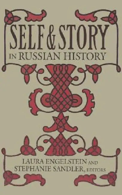 Self and Story in Russian History by Laura Engelstein, Stephanie Sandler