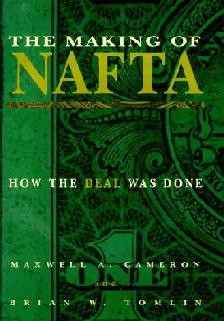The Making of NAFTA by Maxwell A. Cameron, Brian W. Tomlin