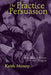 The Practice of Persuasion: Paradox and Power in Art History by Keith Moxey