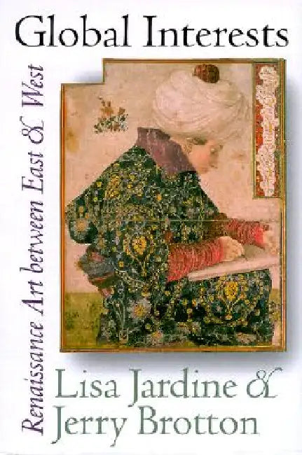 Global Interests: Renaissance Art Between East and West by Lisa Jardine, Jerry Brotton