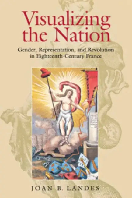 Visualizing the Nation by Joan B. Landes