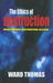 The Ethics of Destruction by Ward Thomas