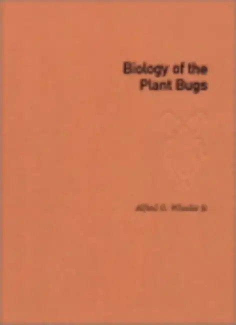 Biology of the Plant Bugs (Hemiptera: Miridae) by Alfred G. Wheeler, Richard E. Southwood