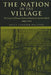 The Nation in the Village: The Genesis of Peasant National Identity in Austrian Poland, 1848-1914 by Keely Stauter-Halsted