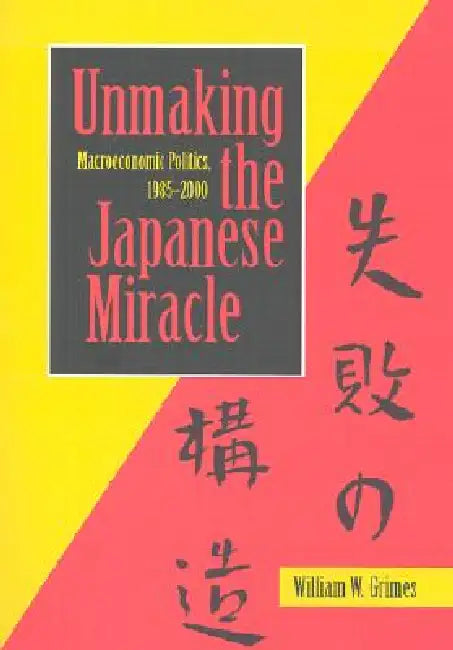 Unmaking the Japanese Miracle by William M. Grimes