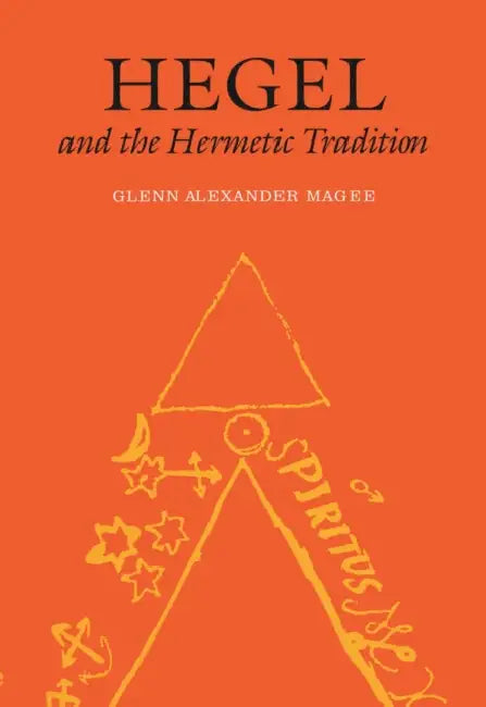Hegel and the Hermetic Tradition by Glenn Alexander Magee