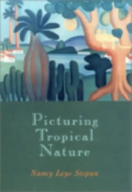 Picturing Tropical Nature: Russian Printers and Soviet Socialism, 1918-1930 by Nancy Leys Stepan