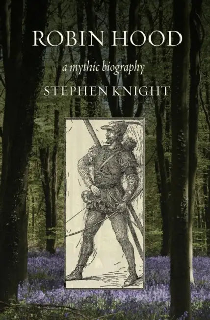 Robin Hood: A Mythic Biography by Stephen Knight