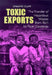 Toxic Exports: The Transfer of Hazardous Wastes and Technologies from Rich to Poor Countries by Jennifer Clapp