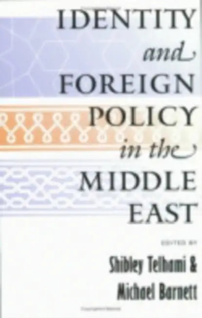 Identity and Foreign Policy in the Middle East by Shibley Telhami, Michael Barnett