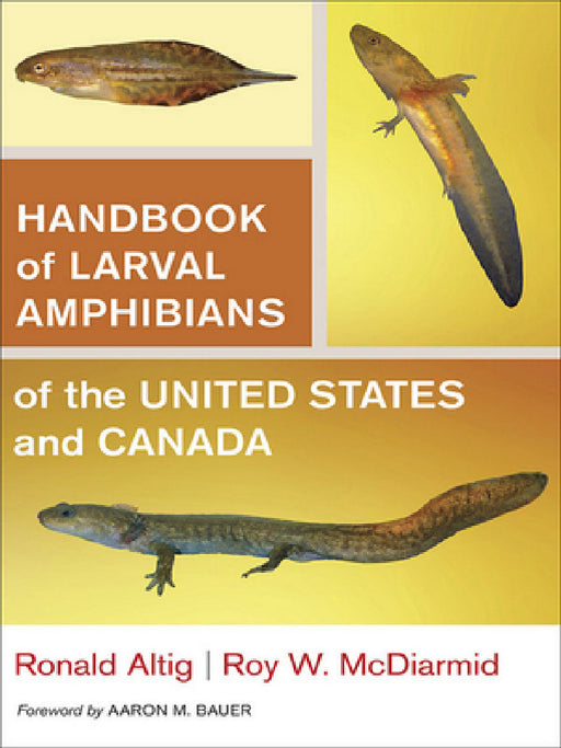 Handbook of Larval Amphibians of the United States and Canada by Ronald Altig, Roy W. McDiarmid, Aaron M. Bauer