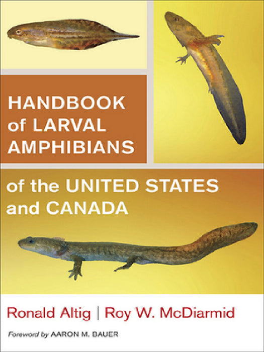 Handbook of Larval Amphibians of the United States and Canada by Ronald Altig, Roy W. McDiarmid, Aaron M. Bauer