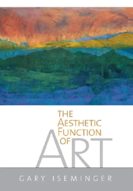 The Aesthetic Function of Art by Gary Iseminger
