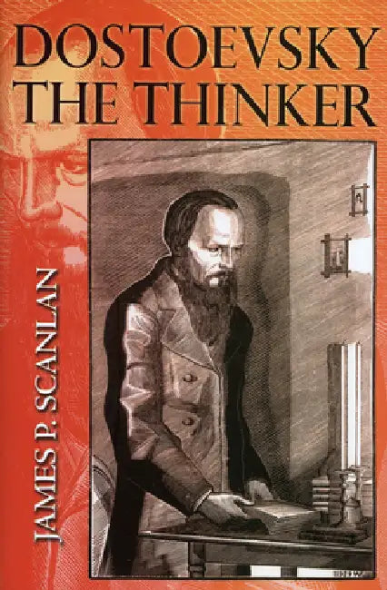 Dostoevsky the Thinker by James P. Scanlan