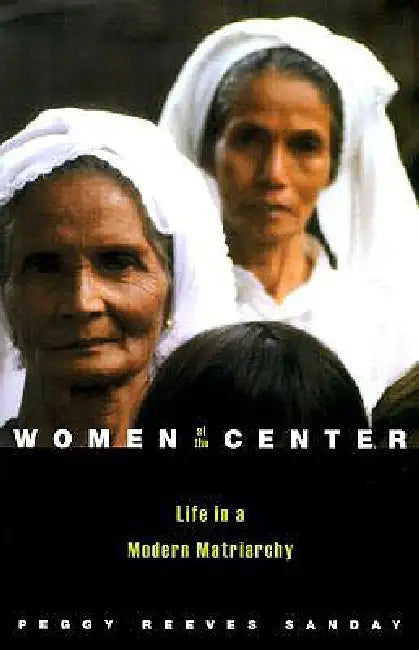 Women at the Center: Life in a Modern Matriarchy by Peggy Reeves Sanday