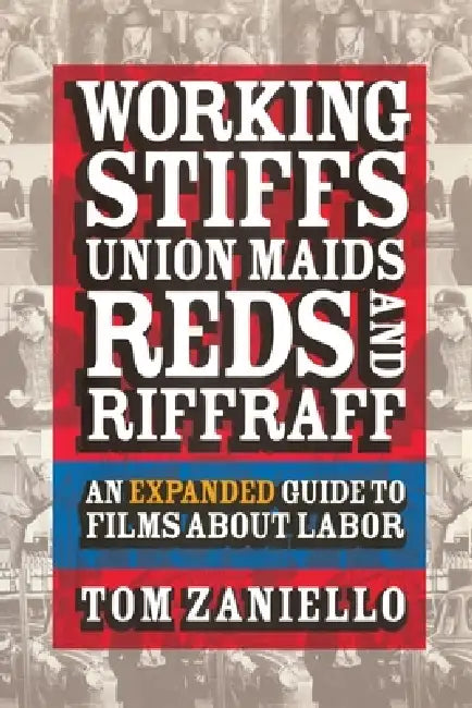 Working Stiffs, Union Maids, Reds, and Riffraff by Tom Zaniello