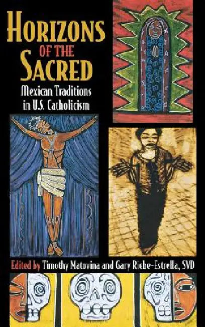 Horizons of the Sacred by Timothy Matovina, Gary Riebe-Estrella