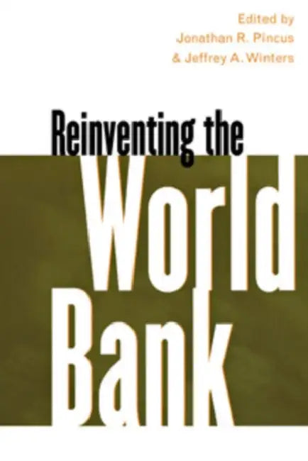 Reinventing the World Bank by Jonathan R. Pincus, Jeffrey A. Winters