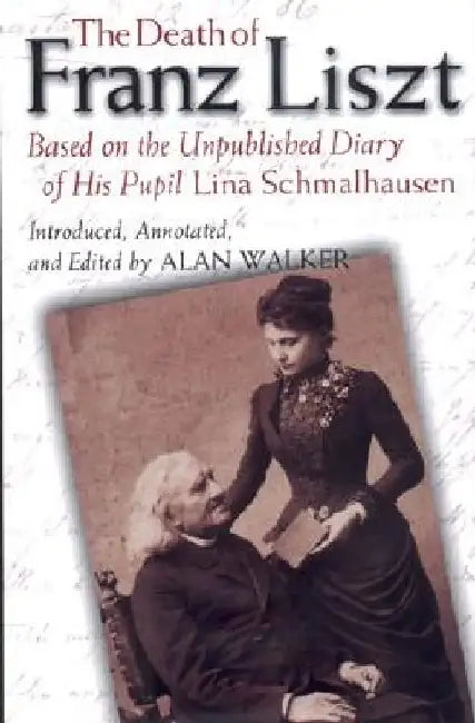 The Death of Franz Liszt: Based on the Unpublished Diary of His Pupil Lina Schmalhausen by Alan Walker