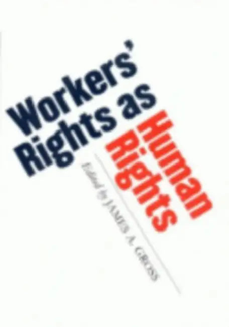 Workers' Rights as Human Rights by James A. Gross