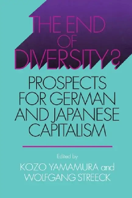 The End of Diversity? by Kozo Yamamura, Wolfgang Streeck