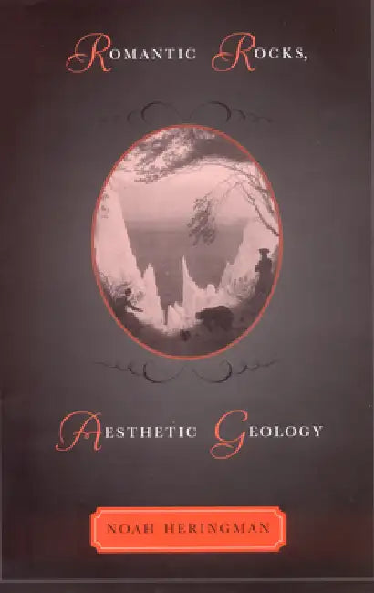 Romantic Rocks, Aesthetic Geology by Noah Heringman