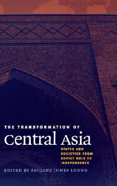 The Transformation of Central Asia by Pauline Jones Luong