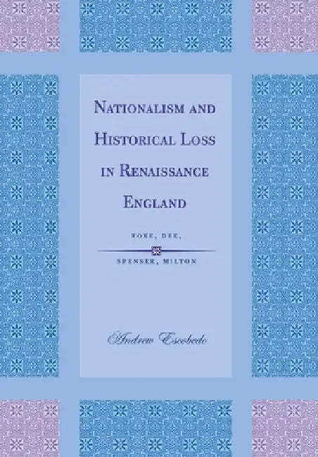 Nationalism and Historical Loss in Renaissance England by Andrew Escobedo