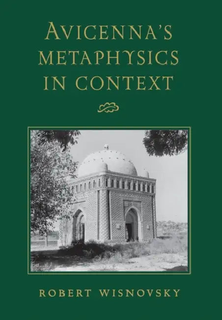 Avicenna's Metaphysics in Context by Robert Wisnovsky